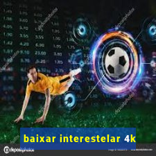 baixar interestelar 4k